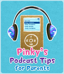 Pinky's Podcast Tips for Parents